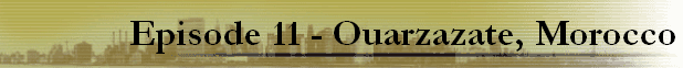 Episode 11 - Ouarzazate, Morocco