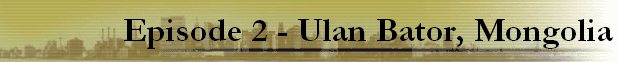 Episode 2 - Ulan Bator, Mongolia