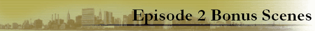Episode 2 Bonus Scenes