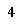 4