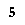 5