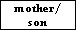 mother/
son