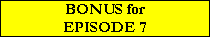 BONUS for
EPISODE 7
