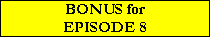 BONUS for
EPISODE 8