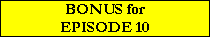 BONUS for
EPISODE 10