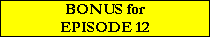 BONUS for
EPISODE 12