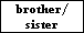 brother/
sister