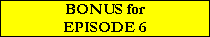 BONUS for
EPISODE 6