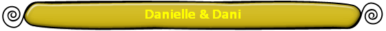 Danielle & Dani