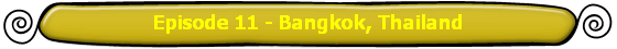 Episode 11 - Bangkok, Thailand