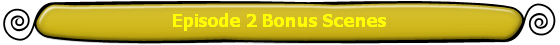 Episode 2 Bonus Scenes