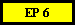 EP 6