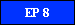 EP 8