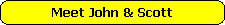 Meet John & Scott