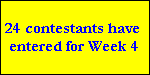 24 contestants have 
entered for Week 4