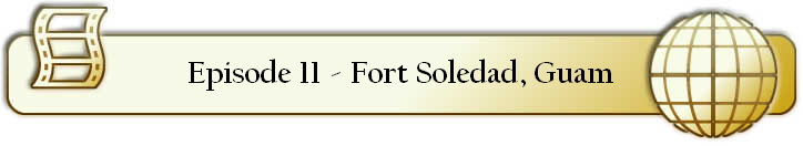 Episode 11 - Fort Soledad, Guam