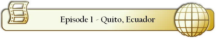 Episode 1 - Quito, Ecuador